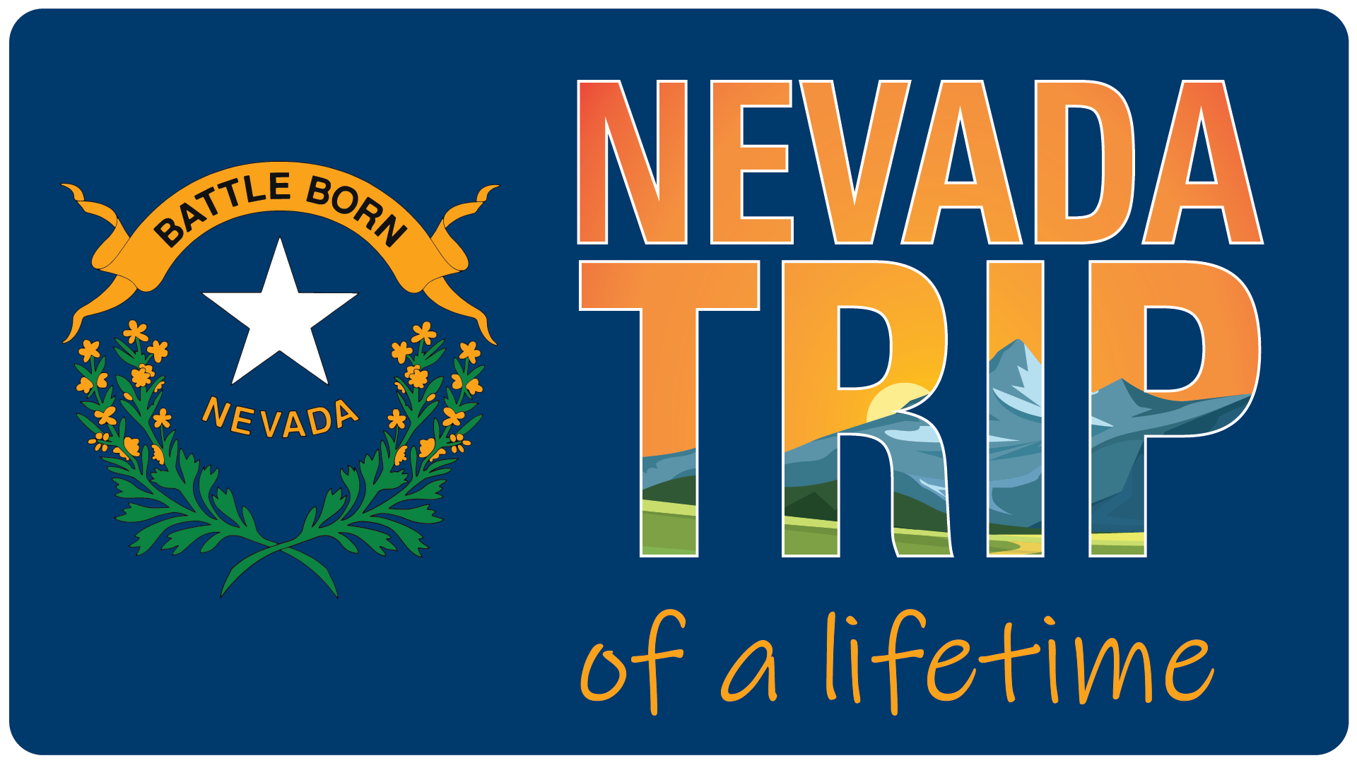 A blue sign resembling the welcome to Nevada sign reads Nevada Trip of a lifetime. The text is inset with a colorful sunset over a mountain. The Nevada battle born crest from the state flag sits to the left.